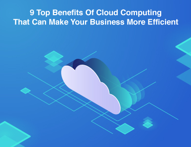 Top Benefits Of Cloud Computing for Your Business